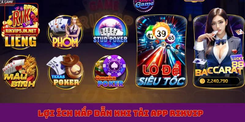 Lợi ích hấp dẫn khi tải app Rikvip